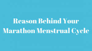 Reason Behind Your Marathon Menstrual Cycle