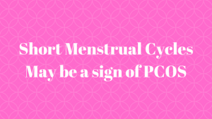 Short Menstrual Cycles May be a Sign of PCOS - Period symptoms