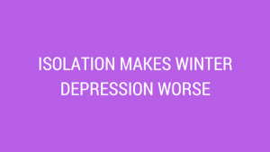 isolation makes depression worse