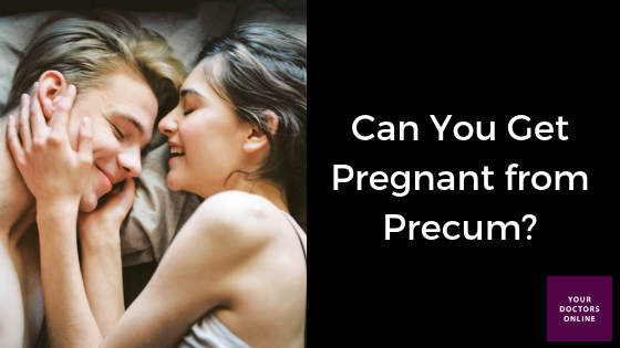 Can You Get Pregnant from Precum
