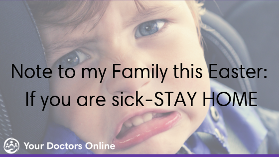 Note to my Family: If you are Sick this Easter STAY HOME