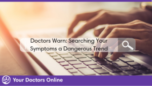 Doctors Warn: Searching your Symptoms a Dangerous Trend