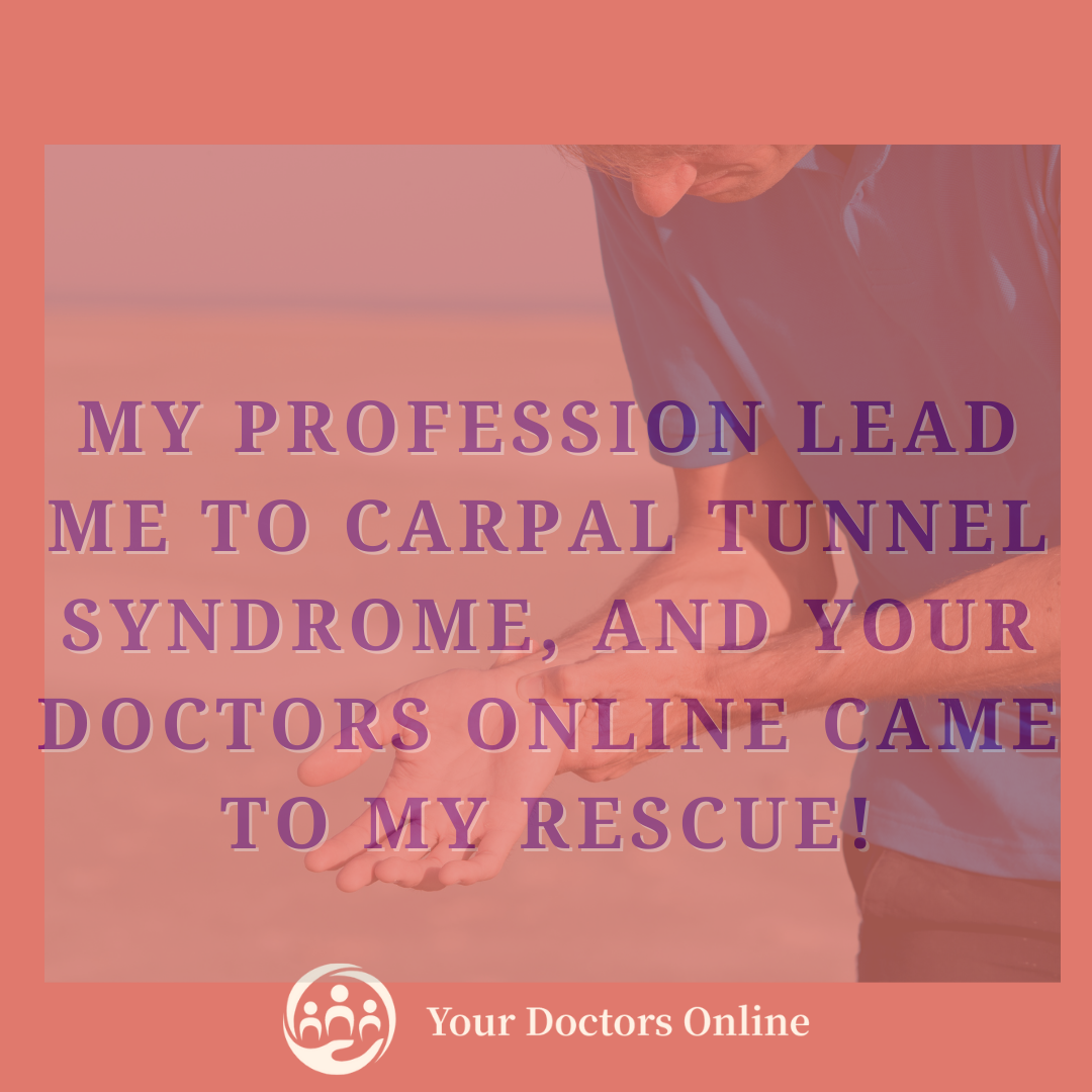 My Profession Lead Me To Carpal Tunnel Syndrome, And Your Doctors Online Came To My Rescue!